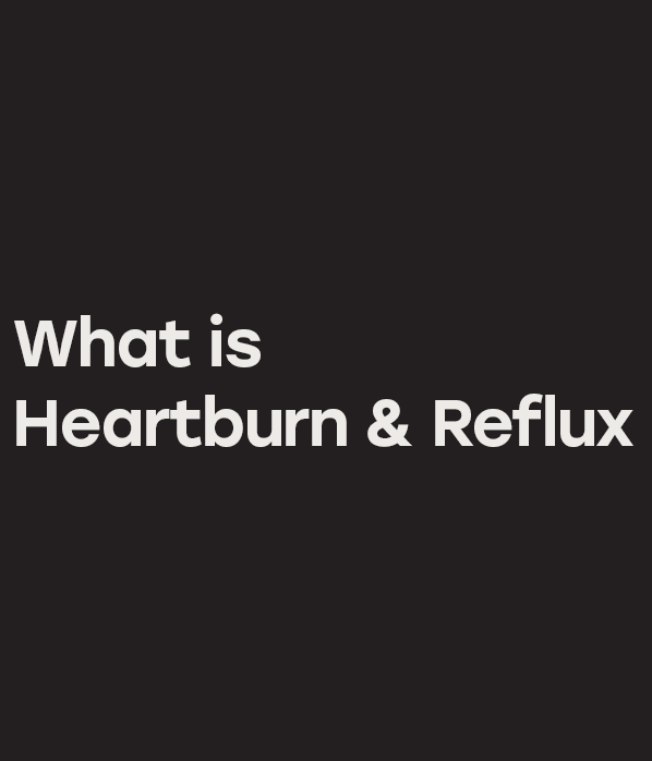 What is Heartburn & Reflux?